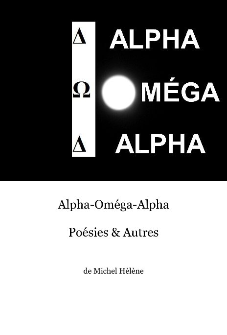 Ver Alpha-Oméga-Alpha Poésies & Autres por Michel Hélène