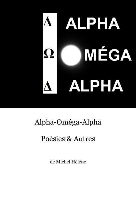 View Alpha-Oméga-Alpha Poésies & Autres by Michel Hélène