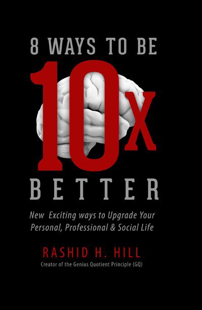 View 8 Ways To Be 10 X Better by Rashid H. Hill