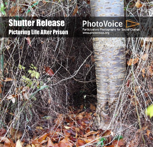 View Shutter Release Picturing Life After Prison by PhotoVoice