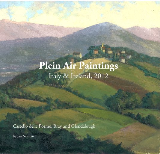 View Plein Air Paintings Italy & Ireland, 2012 by Jan Norsetter