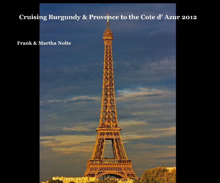 View Cruising Burgundy & Provence to the Cote d' Azur 2012 by Frank & Martha Nolte
