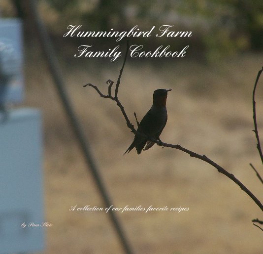 View Hummingbird Farm Family Cookbook by Pam Slate