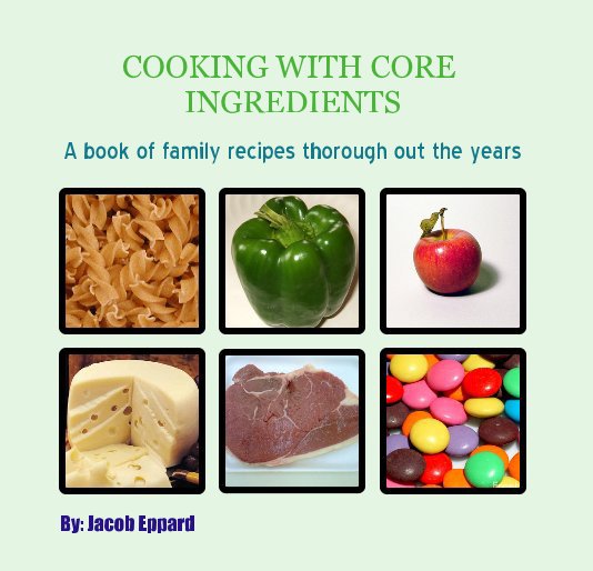 View COOKING WITH CORE INGREDIENTS by By: Jacob Eppard