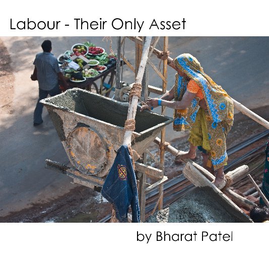 View Labour - Their Only Asset by Bharat Patel