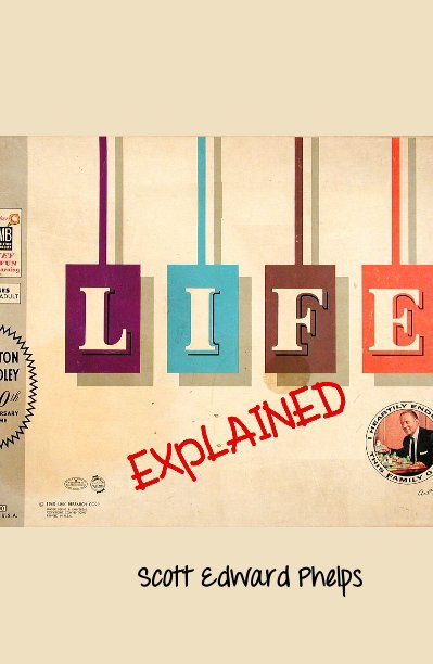 View Life Explained by Scott Edward Phelps