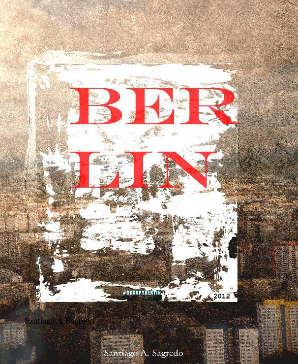 View BERLIN by Santiago A. Sagredo