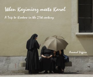 When Kazimierz meets Karol A Trip to Krakow in the 21st century Arnaud Viggria book cover