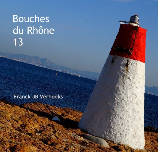 View Bouches du Rhône 13 Franck JB Verhoeks by frankjbv