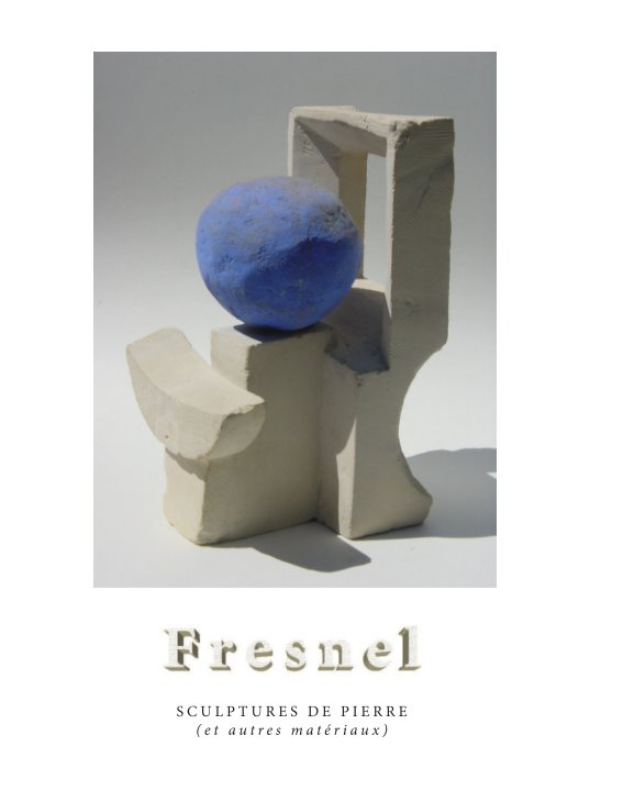 Bekijk sculptures de pierre (et autres matériaux) op Michel Fresnel
