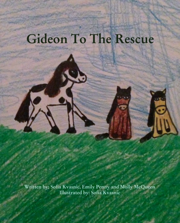 View Gideon To The Rescue by Written by: Sofia Kvasnic, Emily Penny and Molly McQueen
Illustrated by: Sofia Kvasnic