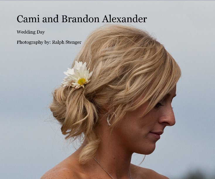 View Cami and Brandon Alexander by Photography by: Ralph Stenger