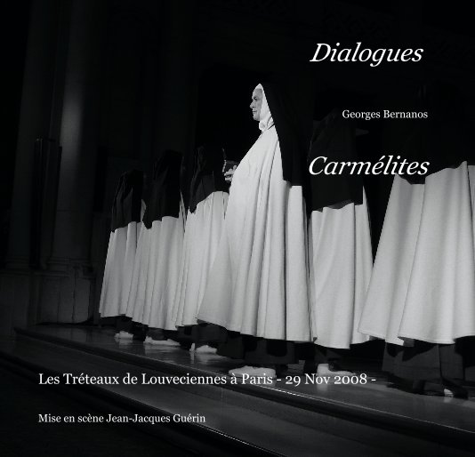 View Dialogues Georges Bernanos CarmÃ©lites by Mise en scÃ¨ne Jean-Jacques GuÃ©rin
