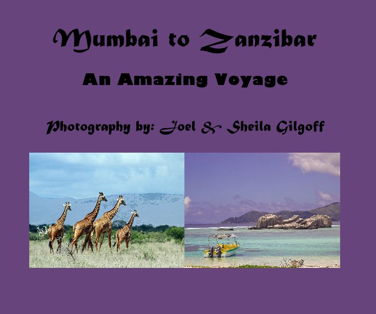 View Mumbai to Zanzibar by Photography by: Joel & Sheila Gilgoff