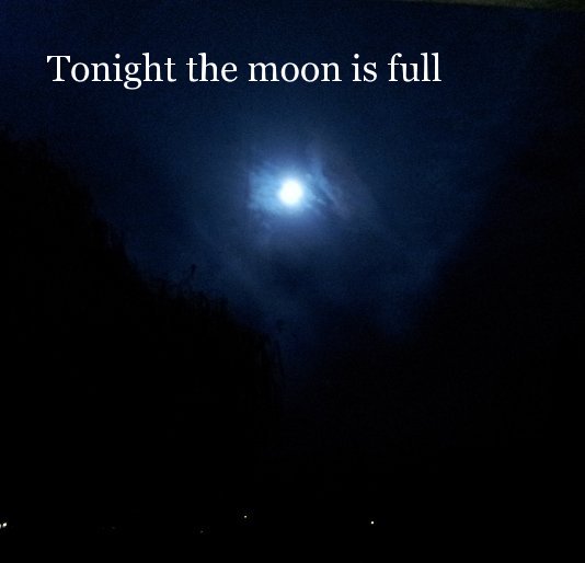 Visualizza Tonight the moon is full di myahshane