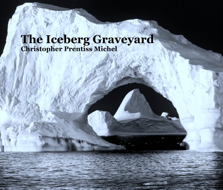 View The Iceberg Graveyard by Christopher Prentiss Michel