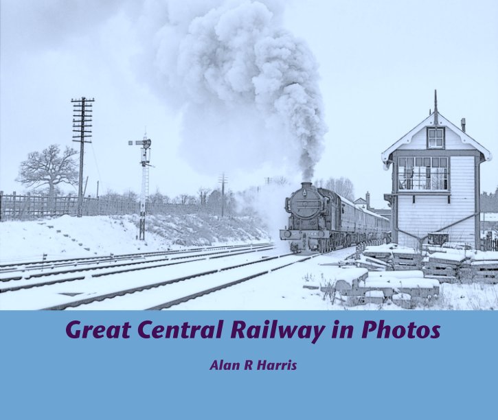 Ver Great Central Railway in Photos por Alan R Harris