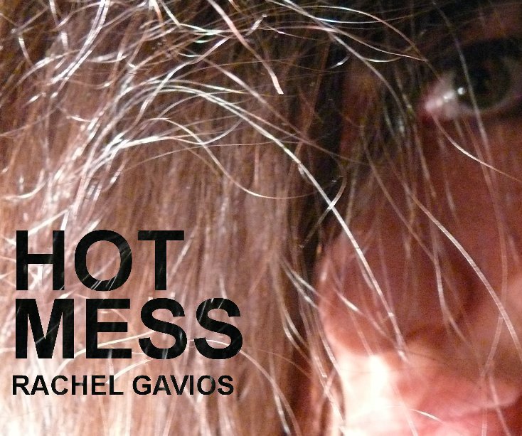 View Hot Mess by Rachel Gavios