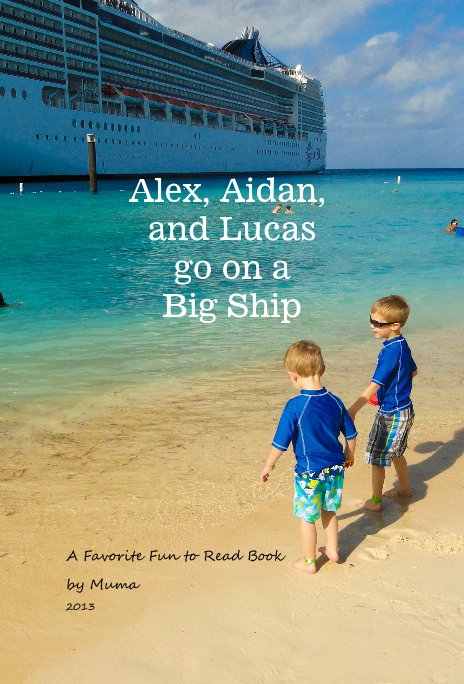 View Alex, Aidan, and Lucas go on a Big Ship by A Favorite Fun to Read Book by Muma 2013