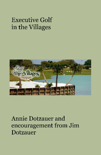 View Executive Golf in the Villages by Annie Dotzauer and encouragement from Jim Dotzauer