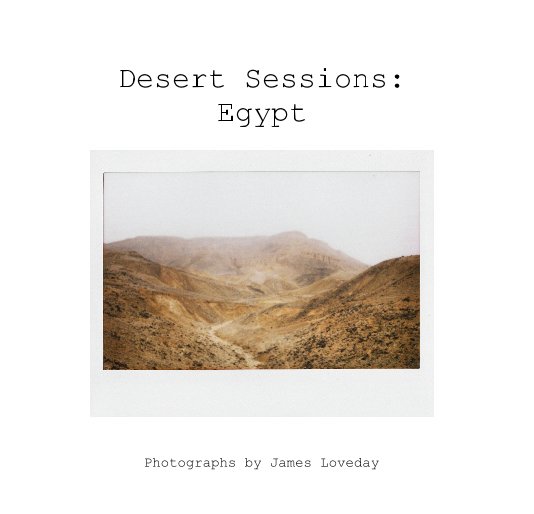 View Desert Sessions: Egypt by Photographs by James Loveday