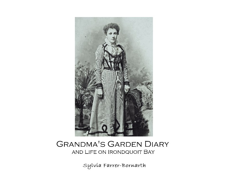 View Grandma's Garden Diary and Life on Irondquoit Bay by Sylvia Farrer-Bornarth