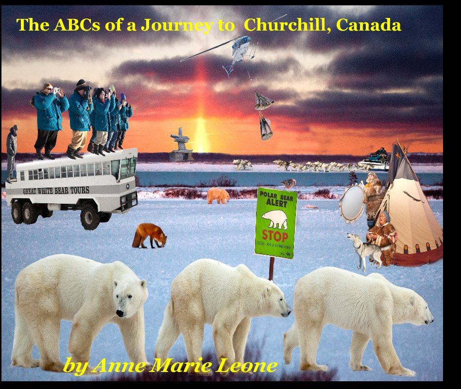 Ver The ABCs of a Journey to Churchill, Canada por Anne Marie Leone