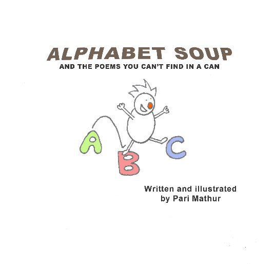 View Alphabet Soup and the Poems you can't find in a can by Pari Mathur