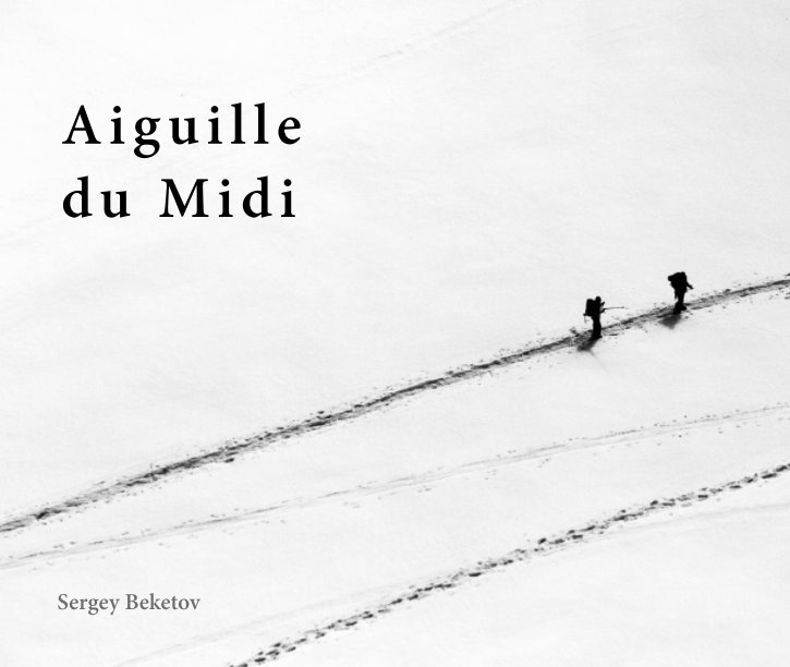 View Aiguille du Midi by Sergey Beketov