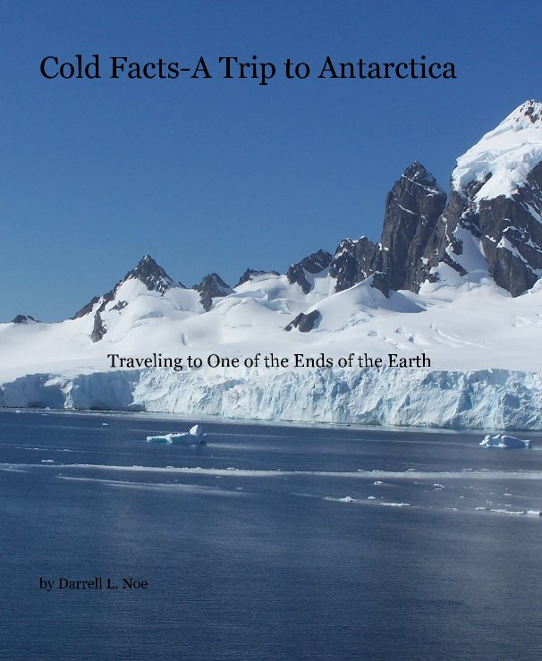 View Cold Facts-A Trip to Antarctica by Darrell L. Noe
