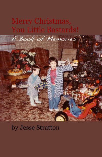 View Merry Christmas, You Little Bastards! A Book of Memories by Jesse Stratton