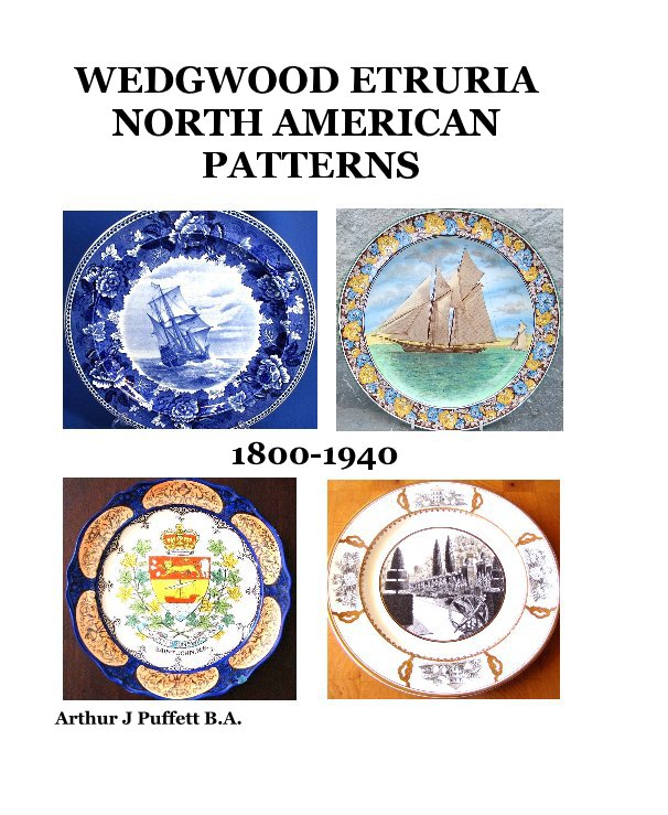 View Wedgwood Etruria North American Patterns by Arthur J Puffett BA