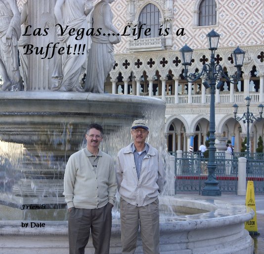 View Las Vegas....Life is a Buffet!!! by Dale