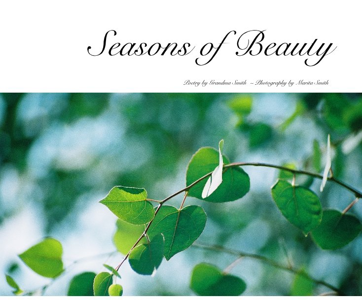 Ver Seasons of Beauty por Poetry by Grandma Smith ~ Photography by Marita Smith