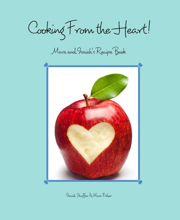 Cooking From the Heart! nach Isaiah Shaffer & Mara Fisher anzeigen