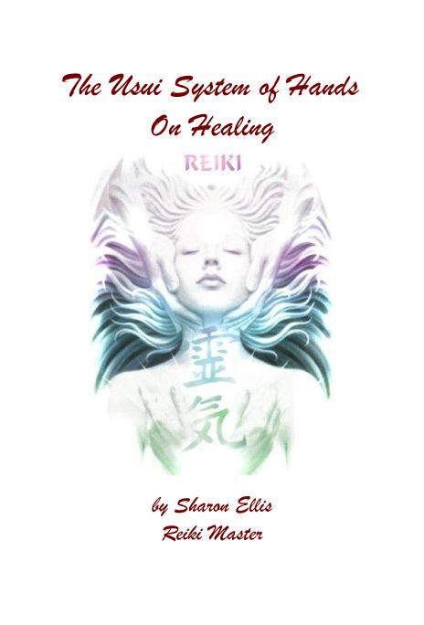 View The Usui System of Hands On Healing by Sharon Ellis  - Reiki /Seichim Master