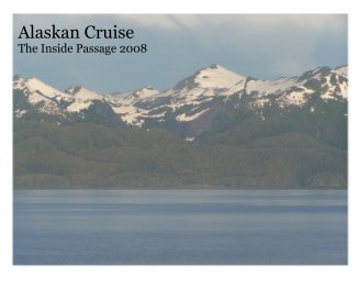 Alaskan Cruise The Inside Passage 2008 book cover