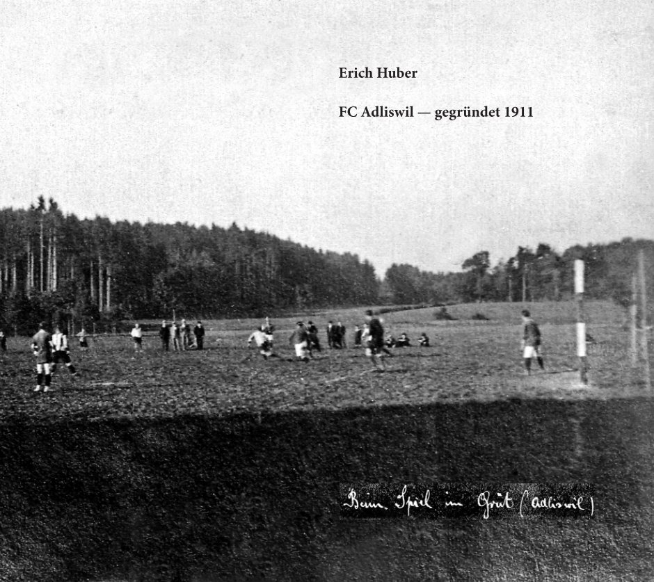 View FC Adliswil – gegründet 1911 by Erich Huber