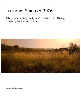 Tuscany, Summer 2006 John, Jacqueline, Paul, Susan, Sarah, Jill, Hilary, Graham, Rachel and Daniel book cover