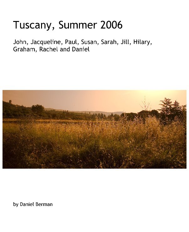 View Tuscany, Summer 2006 John, Jacqueline, Paul, Susan, Sarah, Jill, Hilary, Graham, Rachel and Daniel by Daniel Berman