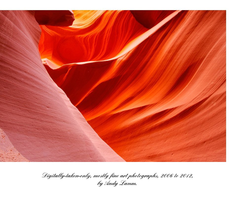 View Digitally-taken-only, mostly fine art photographs, 2006 to 2012, by Andy Lamm. by AndyLamm