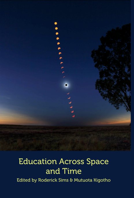View Education Across Space and Time by Roderick Sims & Mutuota Kigotho (Editors)