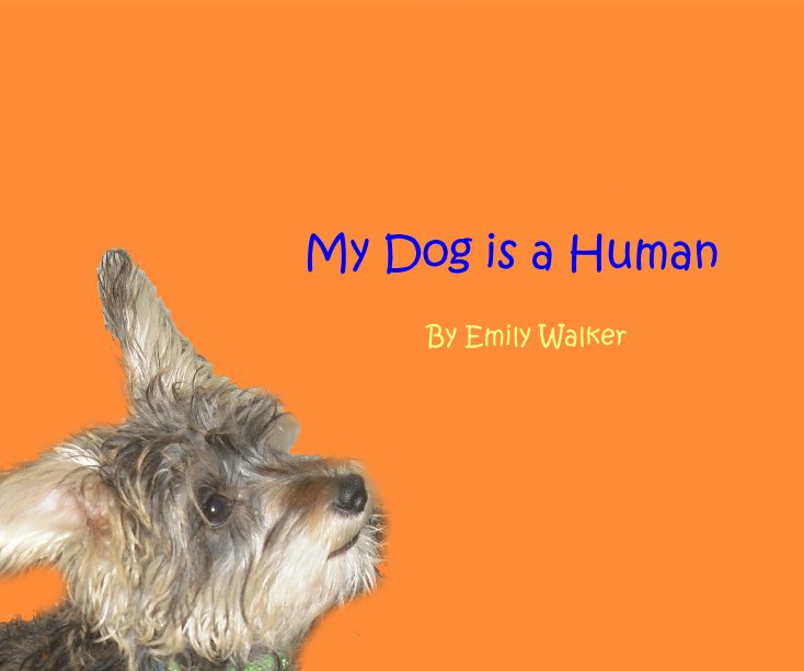 View My Dog is a Human by Emily Walker