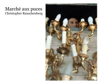 Marché aux puces Christopher Rauschenberg book cover