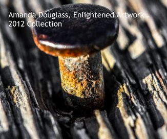 Amanda Douglass, Enlightened Artwork TM 2012 Collection
10x8 Hardcover book cover