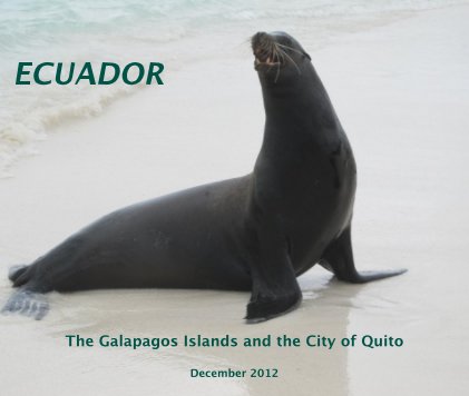 ECUADOR The Galapagos Islands and the City of Quito December 2012 book cover