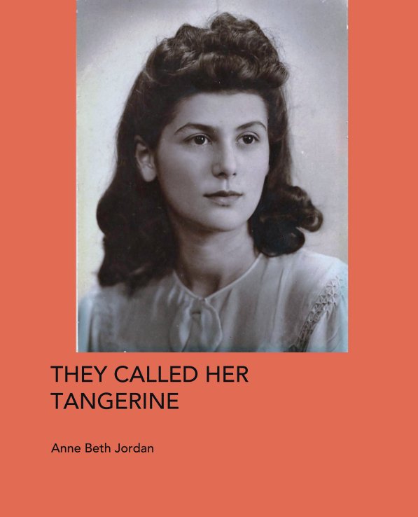 View THEY CALLED HER TANGERINE by Anne Beth Jordan