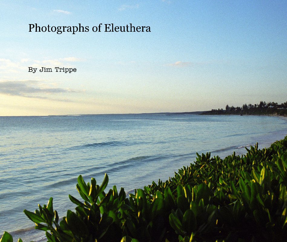 View Photographs of Eleuthera by Jim Trippe