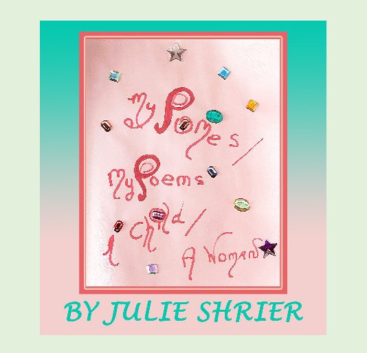 Ver My Pomes/ My Poems  A Child/ A Women por Julie Shrier