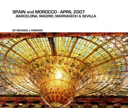 SPAIN and MOROCCO - APRIL 2007 -BARCELONA, MADRID, MARRAKECH & SEVILLA book cover